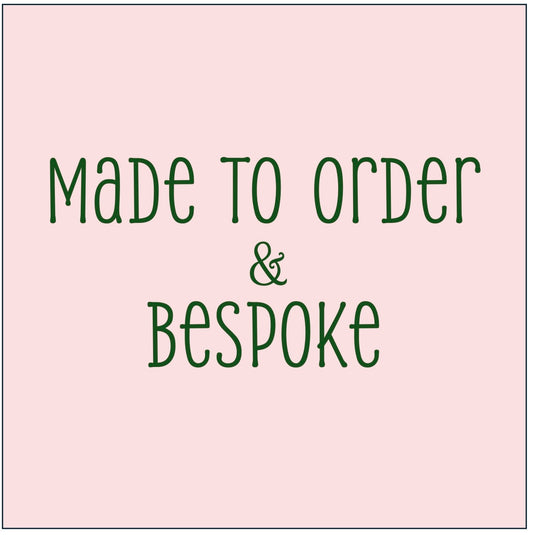 A little info about pieces that are made to order & bespoke